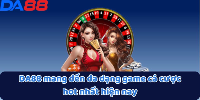 DA88 mang đến đa dạng game cá cược hot nhất hiện nay
